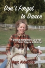 Don't Forget to Dance: A Unique Alzheimer's Journey - from Bizarre to Blissful Cover Image