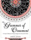 The Grammar of Ornament: All 100 Color Plates from the Folio Edition of the Great Victorian Sourcebook of Historic Design (Dover Pictorial Arch Cover Image