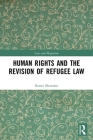 Human Rights and The Revision of Refugee Law (Law and Migration) By Romit Bhandari Cover Image