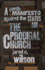 The Prodigal Church: A Gentle Manifesto Against the Status Quo By Jared C. Wilson Cover Image