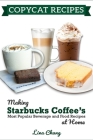Copycat Recipes: Making Starbucks Coffee's Most Popular Beverage and Food Recipes at Home By Lina Chang Cover Image
