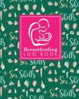 Breastfeeding Log Book: Baby Feeding And Diaper Log, Breastfeeding Book, Baby Feeding Notebook, Breastfeeding Log, Cute Sea Shells Cover Cover Image