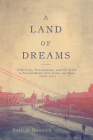 A Land of Dreams: Ethnicity, Nationalism, and the Irish in Newfoundland, Nova Scotia, and Maine, 1880–1923 (McGill-Queen's Studies in Ethnic History #46) By Patrick Mannion Cover Image