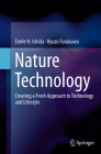 Nature Technology: Creating a Fresh Approach to Technology and Lifestyle By Emile H. Ishida, Ryuzo Furukawa Cover Image
