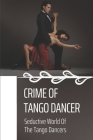 Crime Of Tango Dancer: Seductive World Of The Tango Dancers: Murder With Tango Dancer Cover Image