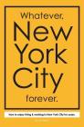 Whatever, New York City forever.: How to enjoy living & working in New York City for years. By J. P. Kristof Cover Image