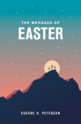 The Message of Easter (Softcover) By Eugene H. Peterson Cover Image