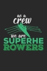 As A Crew We Are Superherowers: Notebook A5 Size, 6x9 inches, 120 dotted dot grid Pages, Rowing Crew Team Rower Sports Coxed Eight Cover Image