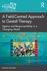 A Field-Centred Approach to Gestalt Therapy: Agency and Response-Ability in a Changing World Cover Image