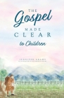 The Gospel Made Clear to Children By Jennifer Adams, Elisabeth Adams (Illustrator) Cover Image