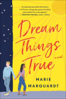 Dream Things True By Marie Marquardt Cover Image