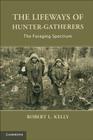 The Lifeways of Hunter-Gatherers: The Foraging Spectrum By Robert L. Kelly Cover Image