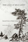 The Land of Mild Light: Selected Poems of Rafael Cadenas By Rafael Cadenas, Nidia Hernandez (Editor) Cover Image