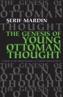 Genesis of Young Ottoman Thought: A Study in the Modernization of Turkish Political Ideas (Revised) (Modern Intellectual and Political History of the Middle East) By Serif Mardin Cover Image