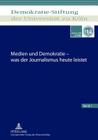 Medien Und Demokratie - Was Der Journalismus Heute Leistet By Demokratie-Stiftung Der (Editor) Cover Image