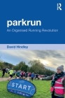 Parkrun: An Organised Running Revolution By David Hindley Cover Image
