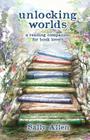Unlocking Worlds: A Reading Companion for Book Lovers By Sally Allen Cover Image