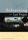 Relearning from Las Vegas By Aron Vinegar (Editor), Michael J. Golec (Editor), Ritu Bhatt (Contributions by), Karsten Harries (Contributions by) Cover Image