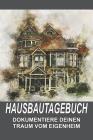 Hausbautagebuch: Dokumentiere deinen Traum vom Eigenheim: handliches 6x9 Format zum selber ausfüllen I Motiv: Haus Malerei Cover Image
