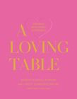 A Loving Table: Creating Memorable Gatherings By Kimberly Schlegel Whitman, Shelley Johnstone Paschke, Mark D. Sikes (Foreword by) Cover Image