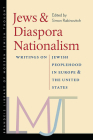 Jews and Diaspora Nationalism: Writings on Jewish Peoplehood in Europe and the United States (Brandeis Library of Modern Jewish Thought) Cover Image