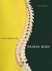 A Brief Atlas of the Human Body By Matt Hutchinson, Jon Mallatt, Elaine Marieb Cover Image