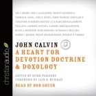 John Calvin Lib/E: A Heart for Devotion, Doctrine, Doxology Cover Image