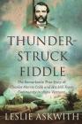 Thunderstruck Fiddle: The Remarkable Story of Charles Cobb's Hill Farm Community in 1850s Vermont By Leslie Askwith Cover Image