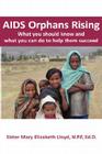 AIDS Orphans Rising: What You Should Know and What You Can Do to Help Them Succeed By Sister Mary Elizabeth Lloyd Cover Image