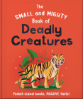 The Small and Mighty Book of Deadly Creatures: Pocket-Sized Books, Massive Facts! By Orange Hippo! Cover Image