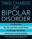 Take Charge of Bipolar Disorder: A 4-Step Plan for You and Your Loved Ones to Manage the Illness and Create Lasting Stability Cover Image