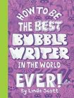 How to be the Best Bubblewriter in the World Ever Cover Image