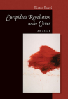 Euripides' Revolution Under Cover: An Essay (Cornell Studies in Classical Philology #65) By Pietro Pucci Cover Image