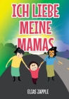 Ich Liebe Meine Mamas By Elias Zapple, Katja Richters (Translator), Crisanto Etorma (Illustrator) Cover Image