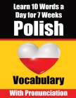 Polish Vocabulary Builder: Learn 10 Polish Words a Day for a Week A Comprehensive Guide for Children and Beginners to Learn Polish Learn Polish L By Auke de Haan, Skriuwer Com Cover Image
