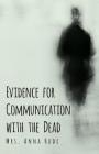 Evidence for Communication with the Dead By Mrs Anna Hude Cover Image