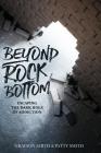 Beyond Rock Bottom: Escaping the dark hole of addiction By Grayson Michael Smith, Patty Lynn Smith Cover Image