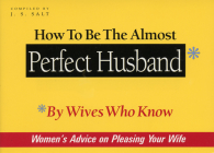 How to Be the Almost Perfect Husband: By Wives Who Know By J. S. Salt Cover Image