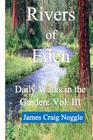 Rivers of Eden: Daily Walks in the Garden Vol. III By James Craig Noggle Cover Image