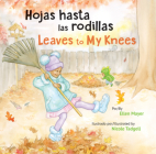 Hojas Hasta Las Rodillas / Leaves to My Knees By Ellen Mayer, Nicole Tadgell (Illustrator) Cover Image