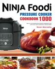 The Ninja Foodi Pressure Cooker Cookbook: 1000 Healthy, Easy and Delicious Recipes to Pressure Cook, Slow Cook, Air Fry, Dehydrate, and much more Cover Image