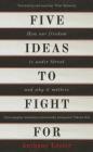 Five Ideas to Fight For: How Our Freedom is Under Threat and Why it Matters Cover Image