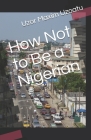 How Not to Be a Nigerian By Uzor Maxim Uzoatu Cover Image