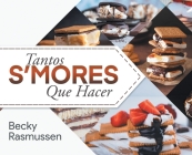 Tantos S'mores Que Hacer By Becky Rasmussen Cover Image