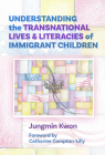 Understanding the Transnational Lives and Literacies of Immigrant Children (Language and Literacy) Cover Image