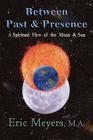 Between Past & Presence By Eric A. Meyers Cover Image