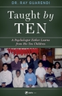Taught by Ten: A Psychologist Father Learns from His 10 Children By Ray Guarendi Cover Image