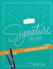 Create A Signature You Love: A Step-by-step Guide to Designing and Perfecting the Best Signature for You By Brooke Vega Cover Image
