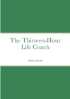 The Thirteen-Hour Life Coach By Simon Arnold Cover Image