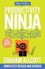 How to Be a Productivity Ninja: Worry Less, Achieve More and Love What You Do By Graham Allcott Cover Image